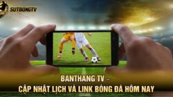Banthang TV – Cập Nhật Lịch Và Link Bóng Đá Hôm Nay