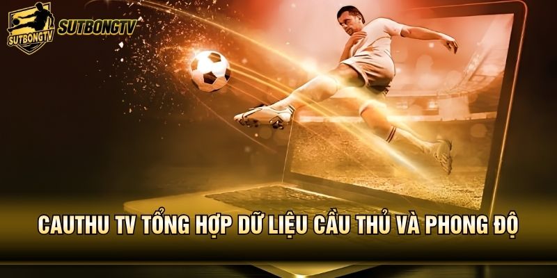 Cauthu TV tổng hợp dữ liệu cầu thủ và phong độ