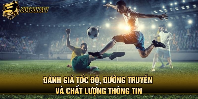 Đánh giá tốc độ, đường truyền và chất lượng thông tin