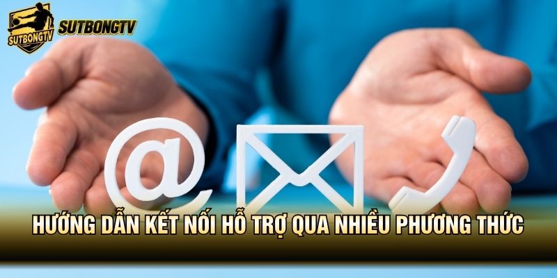 Hướng dẫn kết nối hỗ trợ qua nhiều phương thức
