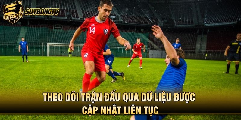 Theo dõi trận đấu qua dữ liệu được cập nhật liên tục