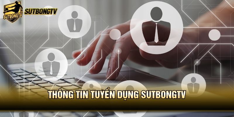 Thông tin tuyển dụng SutbongTV